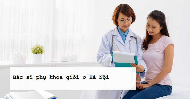 bác sĩ phụ khoa giỏi ở hà nội