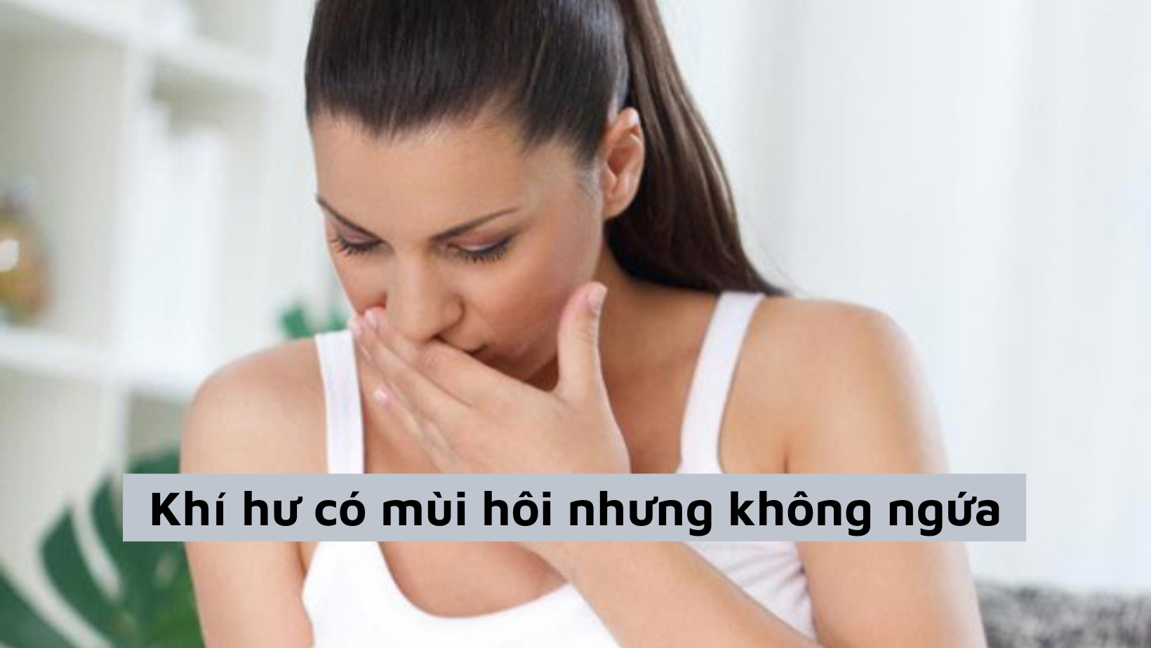 Khí hư có mùi hôi nhưng không ngứa