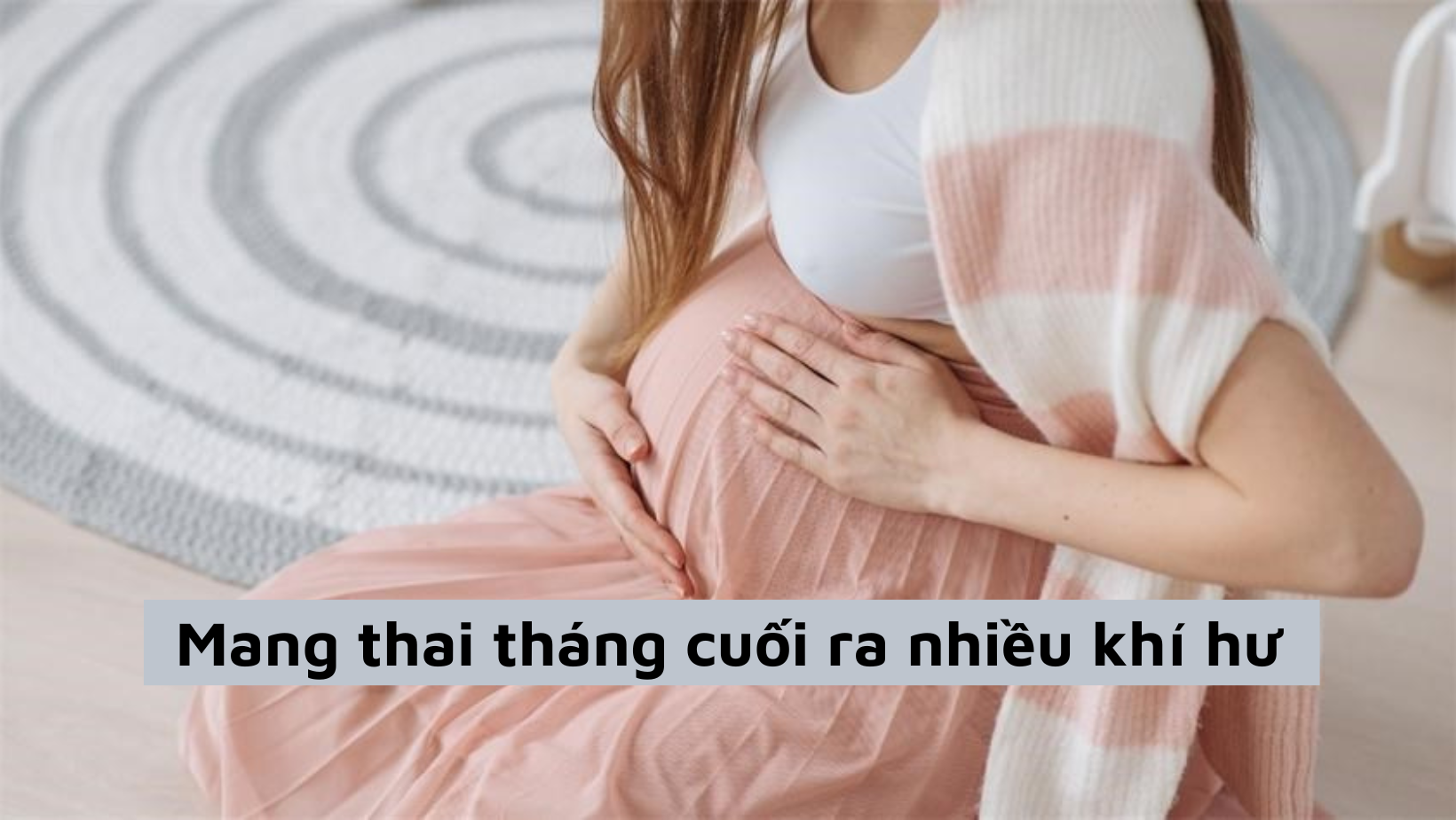 Mang thai tháng cuối ra nhiều khí hư
