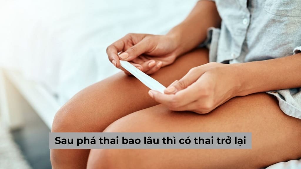 Sau phá thai bao lâu thì có thai trở lại