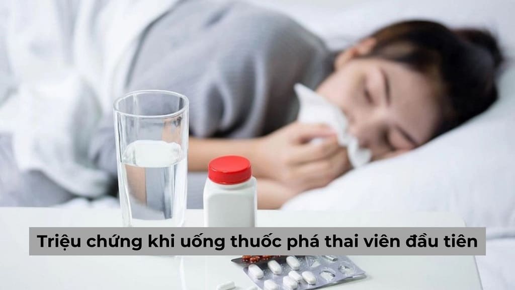 Triệu chứng khi uống thuốc phá thai viên đầu tiên