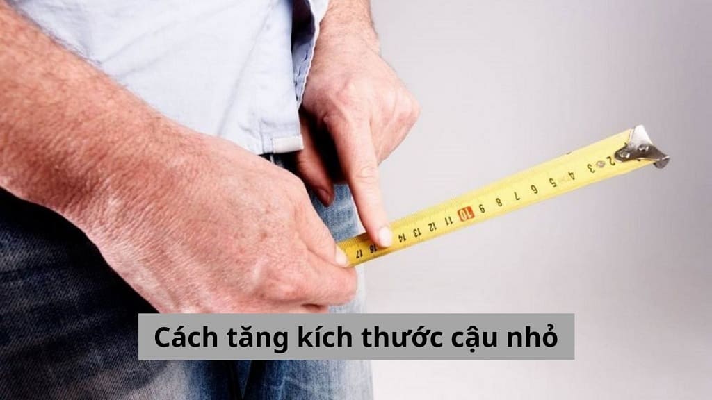 Cách tăng kích thước cậu nhỏ