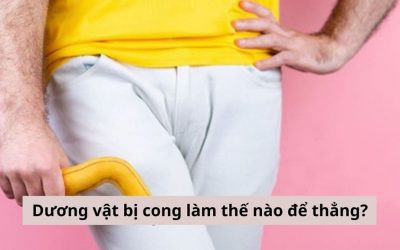 Nam giới có dương vật bị cong làm thế nào để thẳng lại như bình thường?