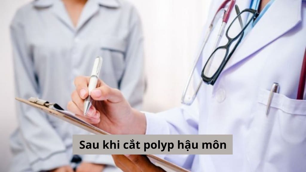 Sau khi cắt polyp hậu môn