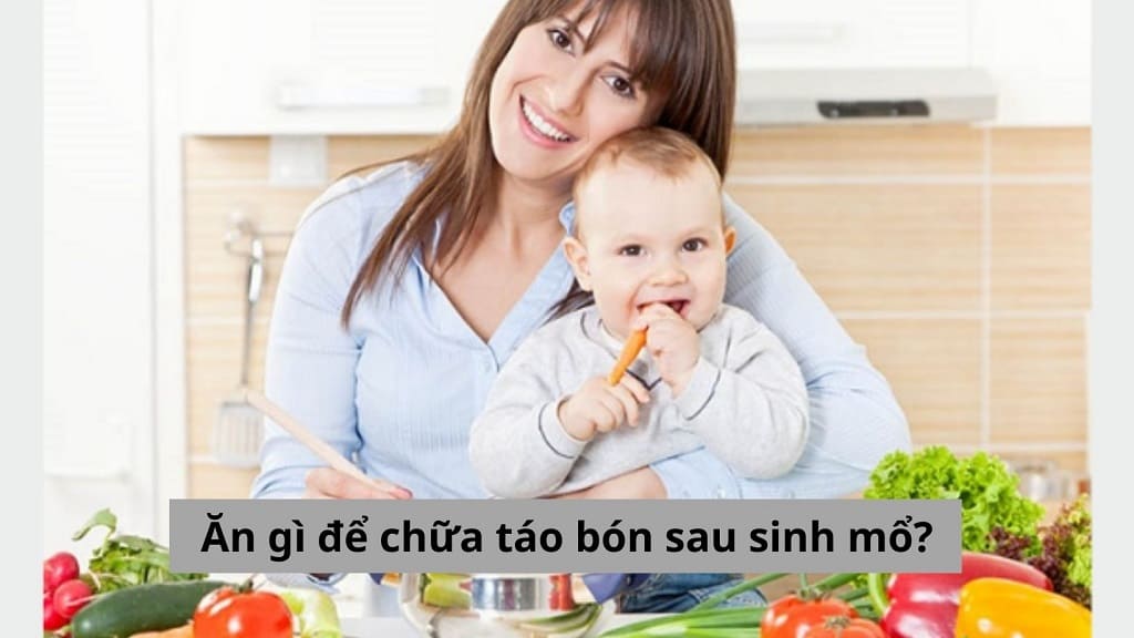 Ăn gì để chữa táo bón sau sinh mổ