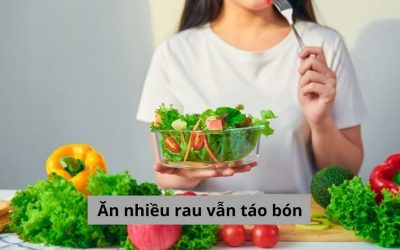 Lý giải nguyên nhân tại sao ăn nhiều rau vẫn táo bón?