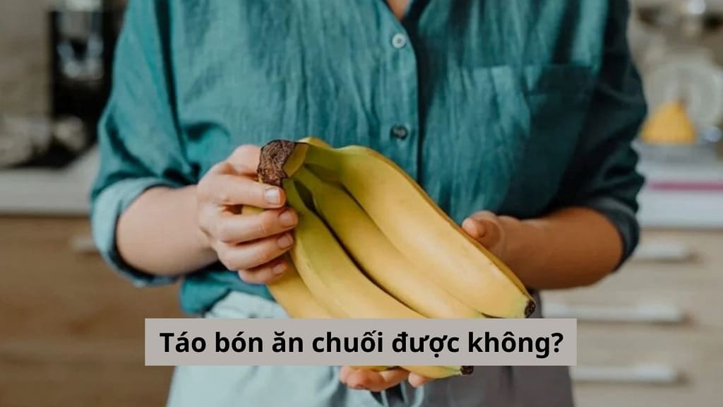 Táo bón ăn chuối được không