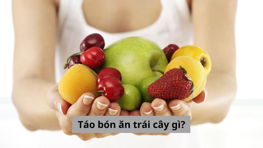 Táo bón ăn trái cây gì