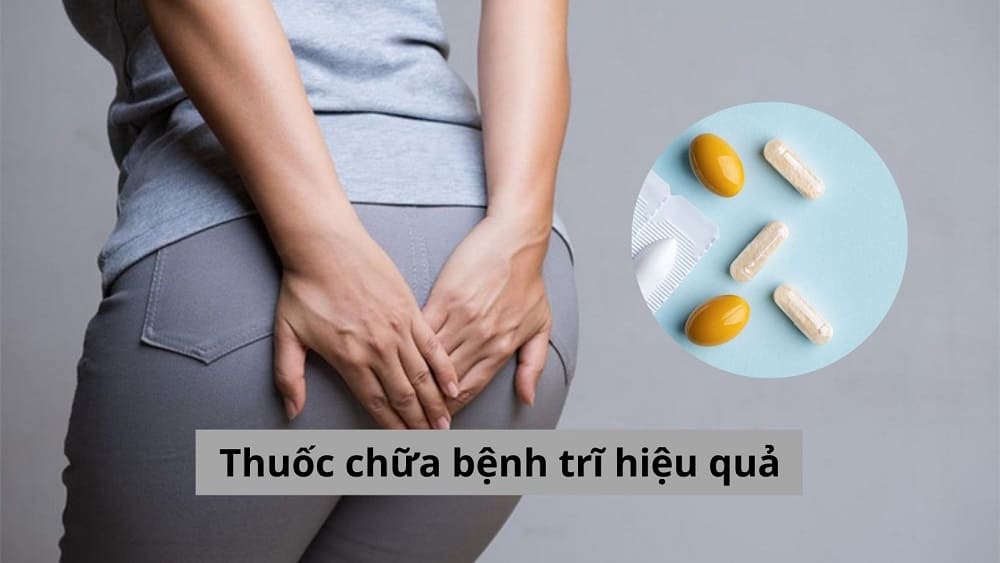 Thuốc chữa bệnh trĩ hiệu quả