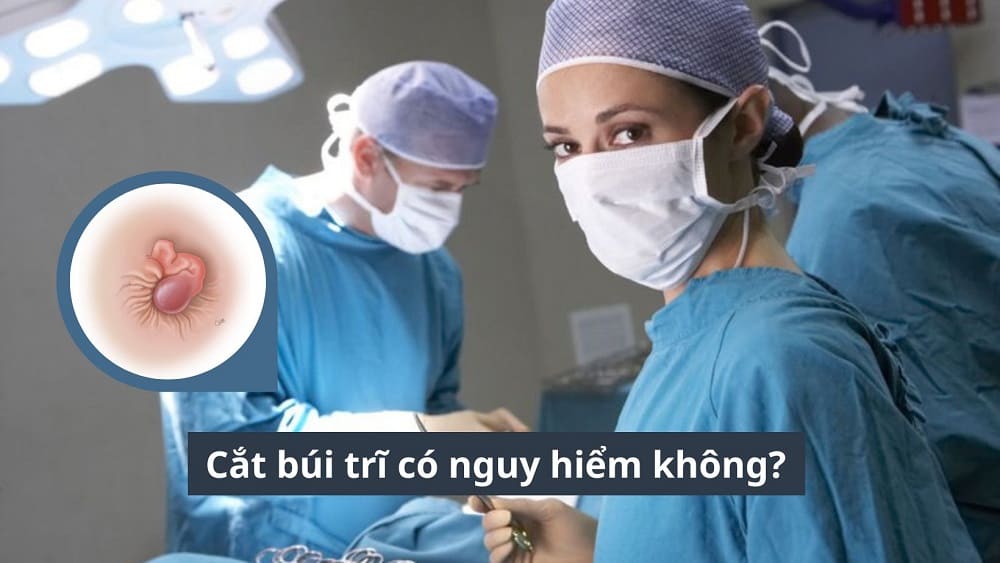 Cắt búi trĩ có nguy hiểm không?