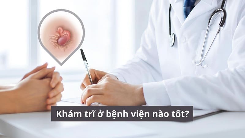 Khám trĩ ở bệnh viện nào tốt?